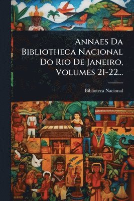 bokomslag Annaes Da Bibliotheca Nacional Do Rio De Janeiro, Volumes 21-22...