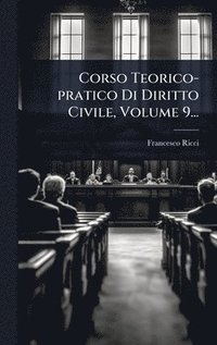 bokomslag Corso Teorico-pratico Di Diritto Civile, Volume 9...