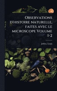bokomslag Observations d'histoire naturelle, faites avec le microscope Volume 1-2