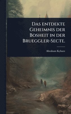 bokomslag entdekte Geheimnis der Bosheit in der Brueggler-Secte.
