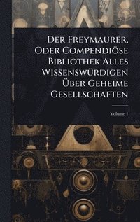 bokomslag Der Freymaurer, Oder Compendiöse Bibliothek Alles WissenswÃ1/4rdigen Ã¿ber Geheime Gesellschaften