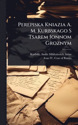 Perepiska Kniazia A. M. Kurbskago S Tsarem Ionnom Groznym, Inbunden