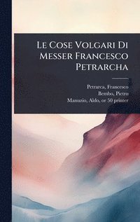 bokomslag Cose Volgari Di Messer Francesco Petrarcha