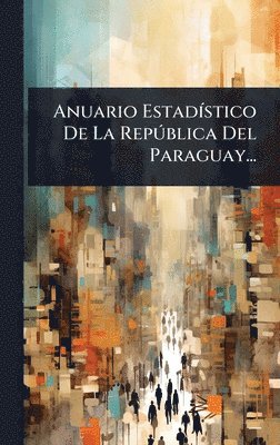 bokomslag Anuario EstadÃ-stico De La RepÃ°blica Del Paraguay...