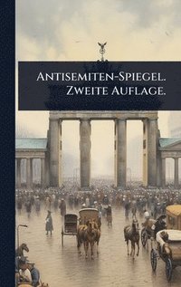 bokomslag Antisemiten-Spiegel. Zweite Auflage.