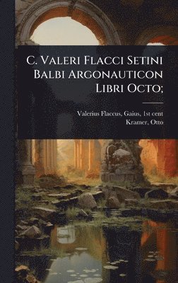 bokomslag C. Valeri Flacci Setini Balbi Argonauticon Libri Octo;