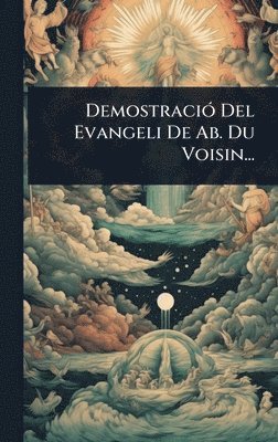 Anonymous - DemostraciÃ3 Del Evangeli De Ab. Du Voisin..., Inbunden