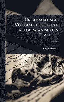 Friedrich Kluge - Urgermanisch, Vorgeschichte der altgermanischen Dialekte, Inbunden