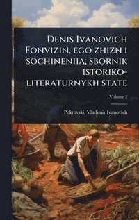 bokomslag Denis Ivanovich Fonvizin, ego zhizn i sochineniia; sbornik istoriko-literaturnykh state