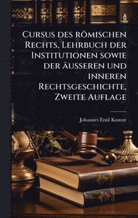 bokomslag Cursus des römischen Rechts, Lehrbuch der Institutionen sowie der äusseren und inneren Rechtsgeschichte, Zweite Auflage