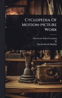 bokomslag Cyclopedia Of Motion-picture Work