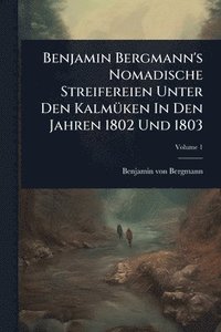 bokomslag Benjamin Bergmann's Nomadische Streifereien Unter Den KalmÃ1/4ken In Den Jahren 1802 Und 1803