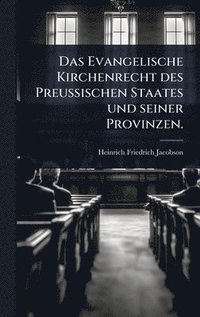 bokomslag Evangelische Kirchenrecht des Preussischen Staates und seiner Provinzen.