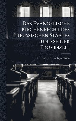 bokomslag Evangelische Kirchenrecht des Preussischen Staates und seiner Provinzen.