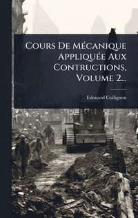 bokomslag Cours De MÃ(c)canique AppliquÃ(c)e Aux Contructions, Volume 2...