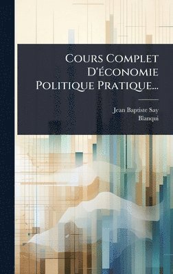 bokomslag Cours Complet D'Ã(c)conomie Politique Pratique...