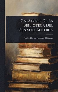 bokomslag Catàlogo De La Biblioteca Del Senado. Autores
