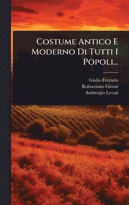 bokomslag Costume Antico E Moderno Di Tutti I Popoli...