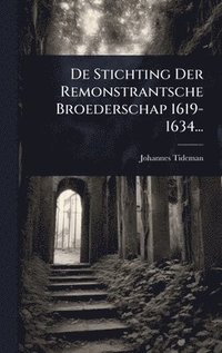 bokomslag De Stichting Der Remonstrantsche Broederschap 1619-1634...