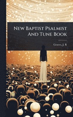 bokomslag New Baptist Psalmist And Tune Book