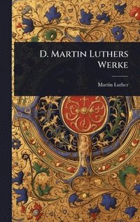 bokomslag D. Martin Luthers Werke