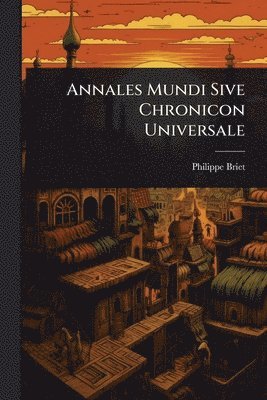 bokomslag Annales Mundi Sive Chronicon Universale