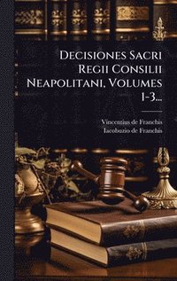 bokomslag Decisiones Sacri Regii Consilii Neapolitani, Volumes 1-3...