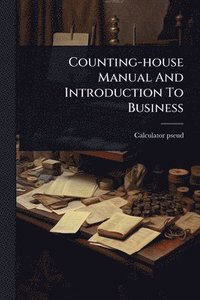 bokomslag Counting-house Manual And Introduction To Business