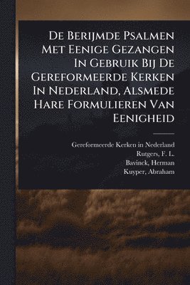 Bavinck Herman 1854-1921, Herman Bavinck - De Berijmde Psalmen Met Eenige Gezangen In Gebruik Bij De Gereformeerde Kerken In Nederland, Alsmede Hare Formulieren Van Eenigheid, Häftad