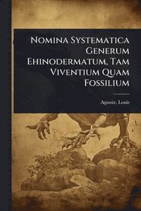 bokomslag Nomina Systematica Generum Ehinodermatum, Tam Viventium Quam Fossilium