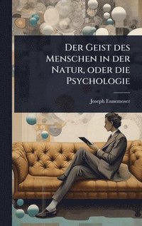bokomslag Geist des Menschen in der Natur, oder die Psychologie