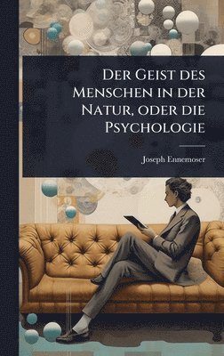 Joseph Ennemoser - Geist des Menschen in der Natur, oder die Psychologie, Inbunden