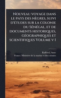 bokomslag Nouveau voyage dans le pays des nègres, suivi d'Ã(c)tudes sur la colonie du SÃ(c)nÃ(c)gal, et de documents historiques, gÃ(c)ographiques et scientifiques Volume v 1