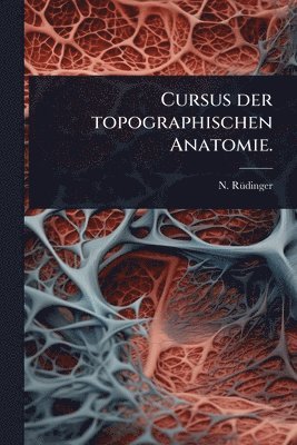 bokomslag Cursus der topographischen Anatomie.