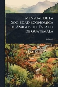 bokomslag Mensual de la Sociedad EconÃ3mica de Amigos del Estado de Guatemala