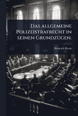 Heinrich Rosin - allgemeine Polizeistrafrecht in seinen GrundzÃ1/4gen., Häftad