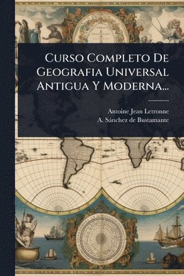 Antoine Jean Letronne - Curso Completo De Geografia Universal Antigua Y Moderna..., Häftad