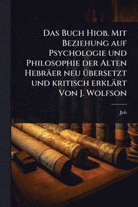 bokomslag Buch Hiob. Mit Beziehung auf Psychologie und Philosophie der Alten Hebräer neu Ã1/4bersetzt und kritisch erklärt Von J. Wolfson