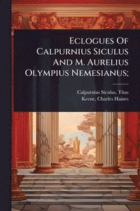 bokomslag Eclogues Of Calpurnius Siculus And M. Aurelius Olympius Nemesianus;