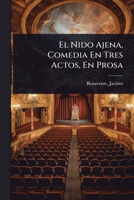 Nido Ajena, Comedia En Tres Actos, En Prosa