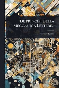 bokomslag De'principi Della Meccanica Lettere...