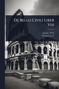 bokomslag De Bello Civili Liber Viii