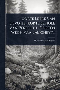 bokomslag Corte Leere Van Devotie, Korte Schole Van Perfectie, Corten Wegh Van Saligheyt...