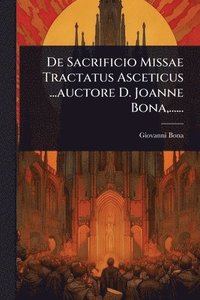bokomslag De Sacrificio Missae Tractatus Asceticus ...auctore D. Joanne Bona, ......