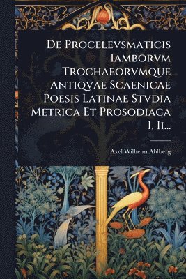 bokomslag De Procelevsmaticis Iamborvm Trochaeorvmque Antiqvae Scaenicae Poesis Latinae Stvdia Metrica Et Prosodiaca I, Ii...