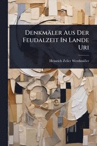 bokomslag Denkmäler Aus Der Feudalzeit In Lande Uri