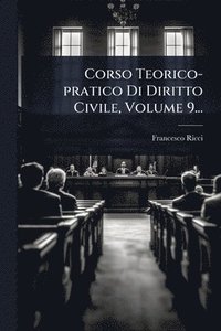 bokomslag Corso Teorico-pratico Di Diritto Civile, Volume 9...