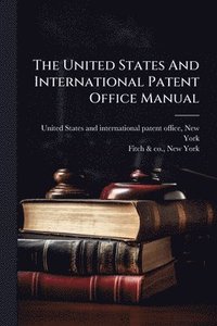 bokomslag United States And International Patent Office Manual