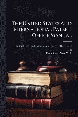 bokomslag United States And International Patent Office Manual