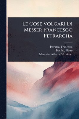 bokomslag Cose Volgari Di Messer Francesco Petrarcha